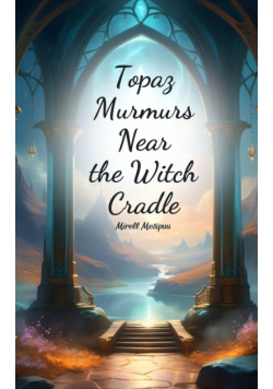 Topaz Murmurs Near the Witch Cradle
