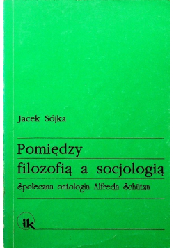 Pomiędzy filozofią a socjologią