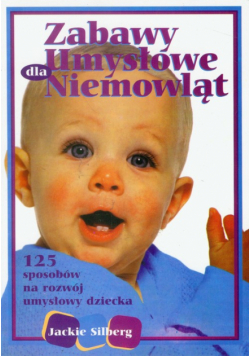 Silberg Jackie - Zabawy umysłowe dla niemowląt