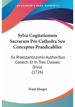 Sylva Cogitationum Sacrarum Pro Cathedra Seu Conceptus Praedicabiles