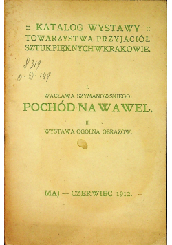 Katalog wystaw Wacław Szymanowskiego Pochód na Wawel Wystawa ogólna zabytków 1912 r.