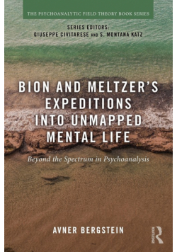 Bion and Meltzer's Expeditions into Unmapped Mental Life