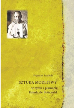 Sztuka modlitwy w życiu i pismach Karola de Foucauld