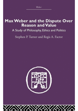 Max Weber and the Dispute over Reason and Value