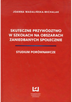 Madalińska-Michalak Joanna - Skuteczne przywództwo w szkołach na obszarach zaniedbanych społecznie
