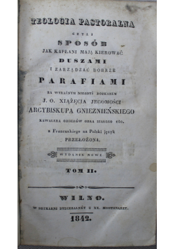 Teologia pastoralna czyli sposób jak kapłani mają kierować duszami i zarządzać dobrze parafiami 1842 r