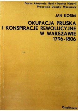 Okupacja pruska i konspiraje rewolucyjne w Warszawie 1976 1806