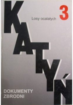 Katyń Dokumenty zbrodni Tom 3 Losy ocalałych