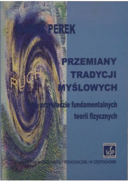 Przemiany tradycji myślowych na przykładzie fundamentalnych teorii fizycznych