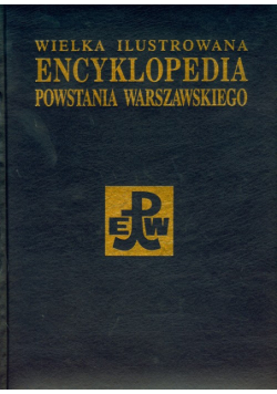 Wielka Ilustrowana Encyklopedia Powstania Warszawskiego
