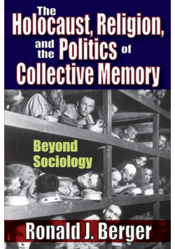 The Holocaust, Religion, and the Politics of Collective Memory
