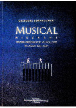 Musical nieznany. Polskie inscenizacje musicalowe w latach 1961-1986