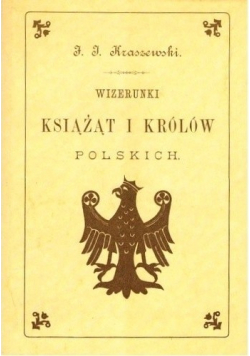 Wizerunki książąt i królów polskich reprint z 1888 r
