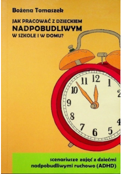 Jak pracować z dzieckiem nadpobudliwym w szkole i w domu