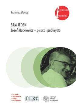 Sam jeden Józef Mackiewicz pisarz i publicysta