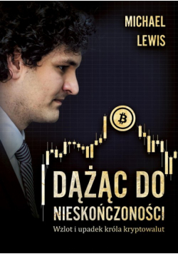 Dążąc do nieskończoności. Wzlot i upadek króla kryptowalut