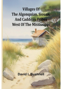 Villages of the Algonquian, Siouan, and Caddoan Tribes West of the Mississippi