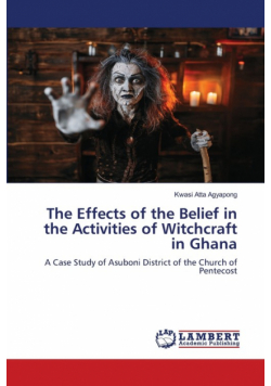 The Effects of the Belief in the Activities of Witchcraft in Ghana