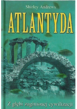 Atlantyda Z głębi zaginionej cywilizacji