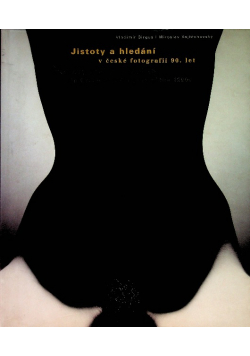 Jistoty a hledani v ceske fotografii 90. let - Certainty and searching in Czech photography of the 1990 s