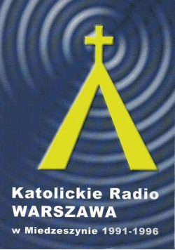 Katolickie Radio Warszawa w Miedzeszynie 1991 1996