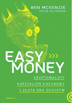 Easy Money. Kryptowaluty, kapitalizm kasynowy i złota era oszustw