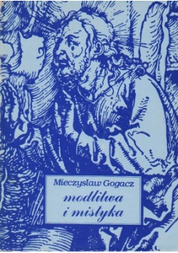 Gogacz Mieczysław - Modlitwa i mistyka