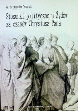 Stosunki polityczne u Żydów za czasów Chrystusa Pana Reprint z 1906 r