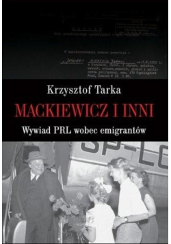 Mackiewicz i inni. Wywiad PRL wobec emigrantów