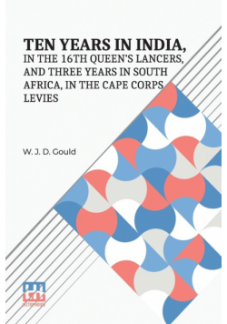 Ten Years In India, In The 16Th Queen s Lancers, And Three Years In South Africa, In The Cape Corps Levies