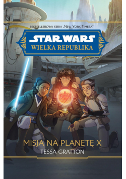 Star Wars. Wielka Republika. Misja na planetę X