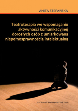Teatroterapia we wspomaganiu aktywności komunikacyjnej dorosłych osób z umiarkowaną niepełnosprawnością intelektualną