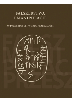 Fałszerstwa i manipulacje w przeszłości i wobec przeszłości