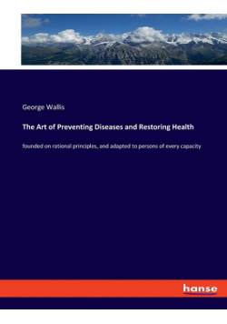 The Art of Preventing Diseases and Restoring Health