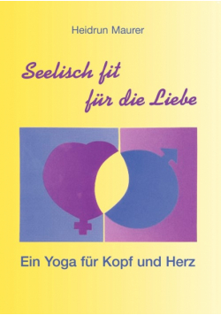 Seelisch fit für die Liebe - Ein Yoga für Kopf und Herz