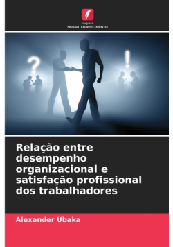 Relação entre desempenho organizacional e satisfação profissional dos trabalhadores