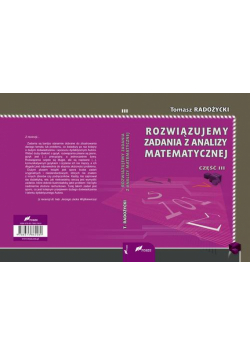 Rozwiązujemy zadania z analizy matematycznej. Część 3