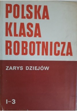 Polska klasa robotnicza Zarys dziejów