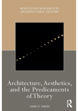Architecture, Aesthetics, and the Predicaments of Theory
