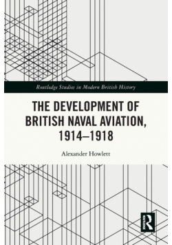 The Development of British Naval Aviation, 1914-1918