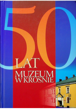 50 lat muzeum w Krośnie