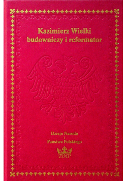Kazimierz Wielki budowniczy i reformator