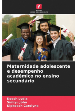 Maternidade adolescente e desempenho académico no ensino secundário