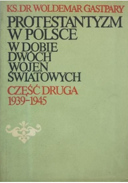 Protestantyzm w Polsce w dobie dwóch wojen światowych część II 1939 do 1945
