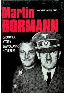 Martin Bormann człowiek który zawładną Hitlerem
