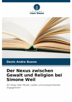Der Nexus zwischen Gewalt und Religion bei Simone Weil