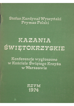Kazania świętokrzyskie Konferencje wygłoszone w Kościele Świętego Krzyża w Warszawie