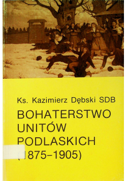 Bohaterstwo Unitów Podlaskich 1875 - 1905