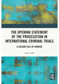 The Opening Statement of the Prosecution in International Criminal Trials