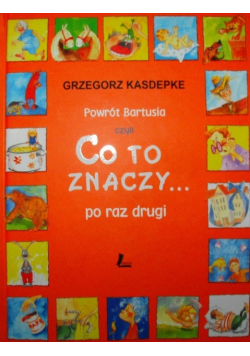 Powrót Bartusia czyli Co to znaczy po raz drugi